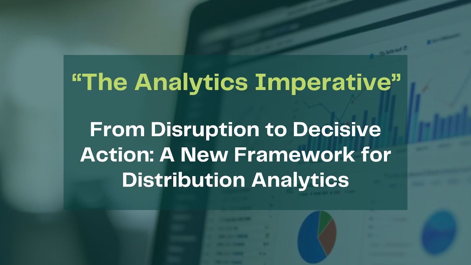 From Disruption to Decisive Action: A New Framework for Distribution Analytics