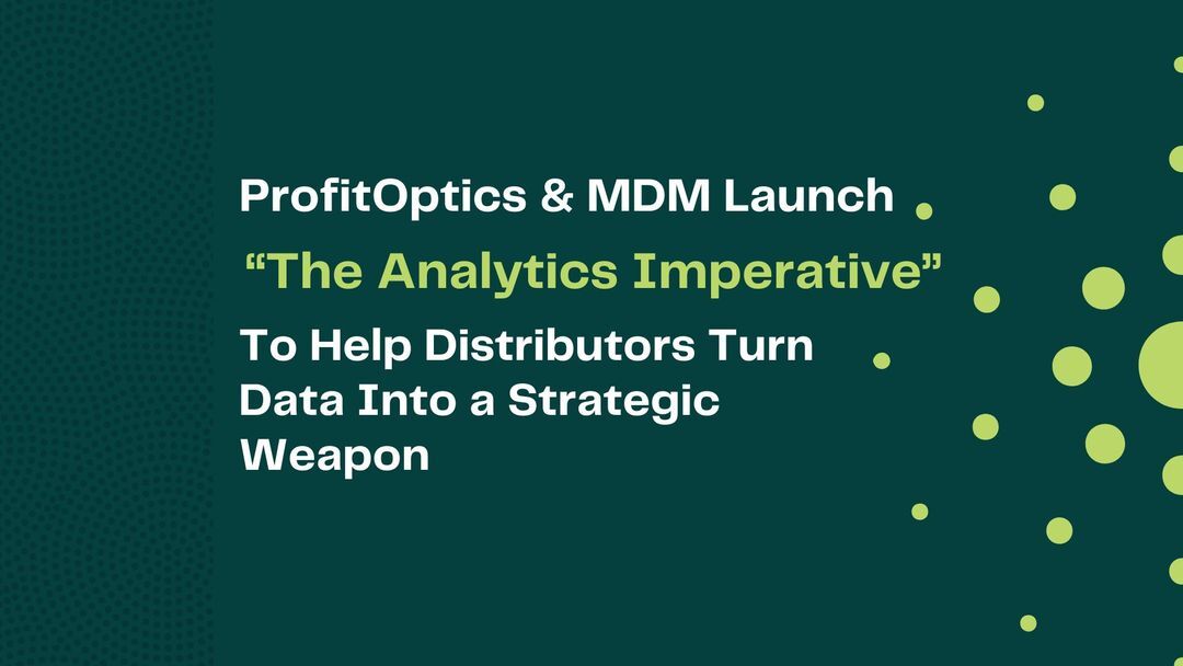 ProfitOptics and MDM Launch “The Analytics Imperative” to Help Distributors Turn Data Into a Strategic Weapon
